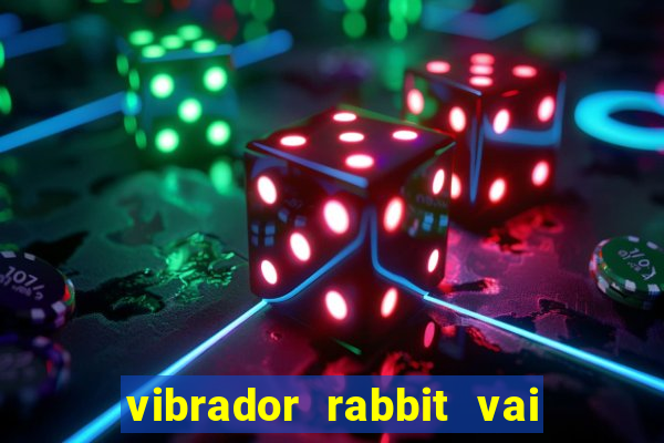 vibrador rabbit vai e vem